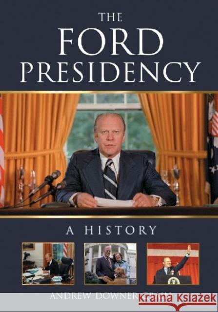 The Ford Presidency: A History Andrew Downer Crain 9780786495443 McFarland & Company - książka