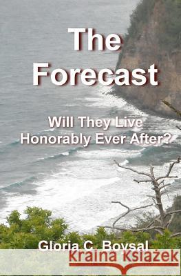 The Forecast: Will They Live Honorably Ever After? Gloria C. Boysal 9781466243408 Createspace - książka