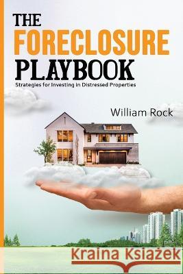 The Foreclosure Playbook: Strategies for Investing in Distressed Properties William Rock   9798393847289 Independently Published - książka
