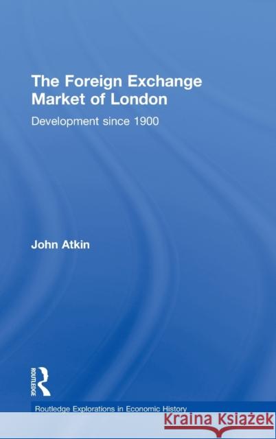 The Foreign Exchange Market of London: Development Since 1900 Atkin, John 9780415349017 Routledge - książka