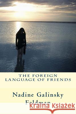 The Foreign Language of Friends Nadine Galinsky Feldman 9781466440951 Createspace - książka