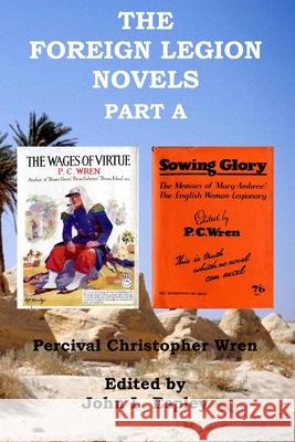 The Foreign Legion Novels Part A: The Wages of Virtue & Sowing Glory Percival Christopher Wren, John L Espley 9780999074909 Riner Publishing Company - książka
