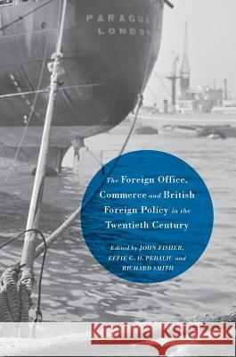 The Foreign Office, Commerce and British Foreign Policy in the Twentieth Century John Fisher Effie G. H. Pedaliu Richard Smith 9781137465801 Palgrave MacMillan - książka