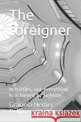 The foreigner: In battles, not everything is achieved by fighting... Oscar Marti Graciela Neme 9781698228532 Independently Published - książka