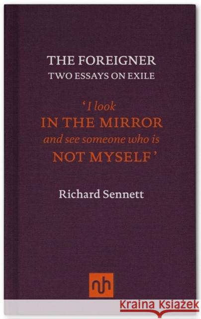 The Foreigner: Two Essays on Exile Richard Sennett 9781907903083 Notting Hill Editions - książka