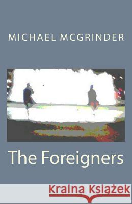 The Foreigners Michael McGrinder 9781500995584 Createspace - książka