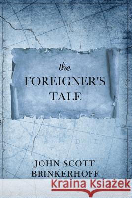 The Foreigner's Tale John Scott Brinkerhoff 9781633372351 Proving Press - książka