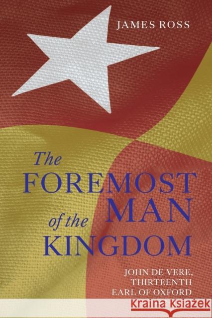 `The Foremost Man of the Kingdom': John de Vere, Thirteenth Earl of Oxford (1442-1513) Ross, James 9781783270057 BOYDELL PRESS - książka