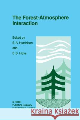 The Forest-Atmosphere Interaction: Proceedings of the Forest Environmental Measurements Conference Held at Oak Ridge, Tennessee, October 23-28, 1983 Hutchison, B. a. 9789401088435 Springer - książka