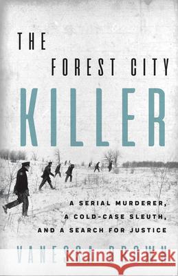 The Forest City Killer: A Serial Murderer, a Cold-Case Sleuth, and a Search for Justice Vanessa Brown 9781770415034 ECW Press - książka