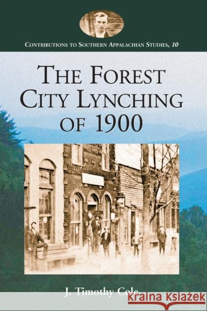 The Forest City Lynching of 1900: Populism, Racism, and White Supremacy in Rutherford County, North Carolina Cole, J. Timothy 9780786416233 McFarland & Company - książka