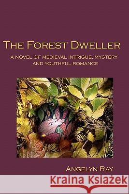 The Forest Dweller Angelyn Ray 9781440428296 Createspace - książka