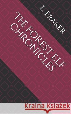 The Forest Elf Chronicles Linda Fraker 9781791569204 Independently Published - książka