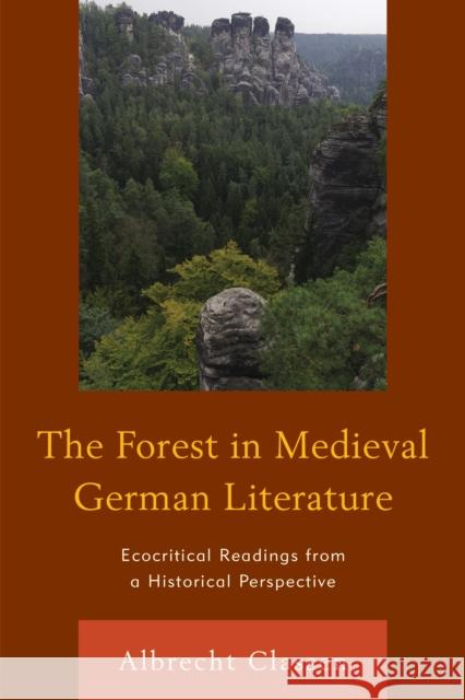 The Forest in Medieval German Literature: Ecocritical Readings from a Historical Perspective Albrecht Classen 9780739195208 Lexington Books - książka