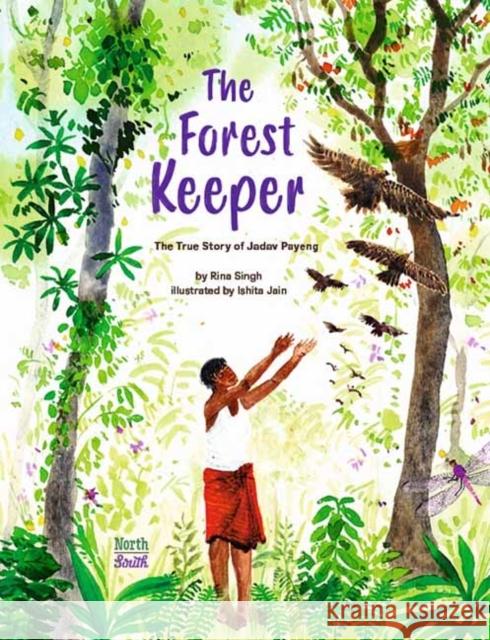 The Forest Keeper–The True Story of Jadav Payeng Ishita Jain 9780735845954 Northsouth Books - książka