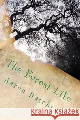 The Forest Life Aaron David Hatche 9781499290493 Createspace - książka