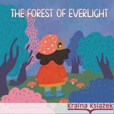 The Forest of Everlight Miriam G. Martinez Sonia Perez 9781964012926 Bookbildr Publishing - książka