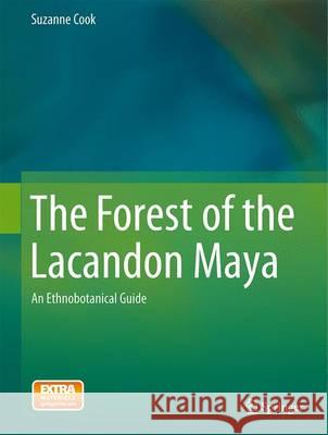 The Forest of the Lacandon Maya: An Ethnobotanical Guide Cook, Suzanne 9781461491101 Springer - książka