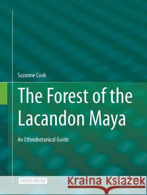 The Forest of the Lacandon Maya: An Ethnobotanical Guide Cook, Suzanne 9781493979370 Springer - książka