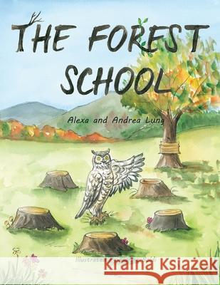The Forest School Andrea Lung Alexa Lung 9781777434519 Alexandra Lung - książka