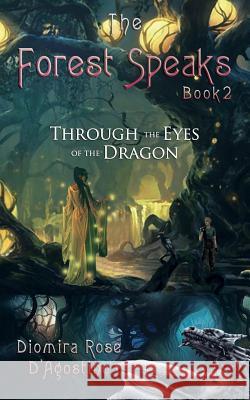 The Forest Speaks: Book 2: Through the Eyes of the Dragon Diomira Rose D'Agostino 9781627471985 Faery Light, LLC - książka