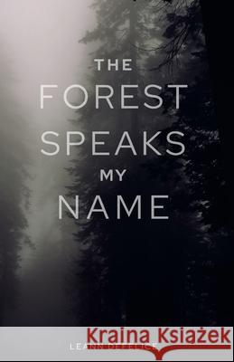 The Forest Speaks My Name Leann DeFelice 9781304800305 Lulu.com - książka