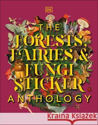 The Forests, Fairies and Fungi Sticker Anthology DK 9780744069501 DK Publishing (Dorling Kindersley) - książka
