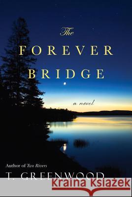 The Forever Bridge T. Greenwood 9780758290533 Kensington Publishing Corporation - książka