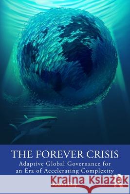 The Forever Crisis: Adaptive Global Governance for an Era of Accelerating Complexity Adam Day 9781032828084 Routledge - książka