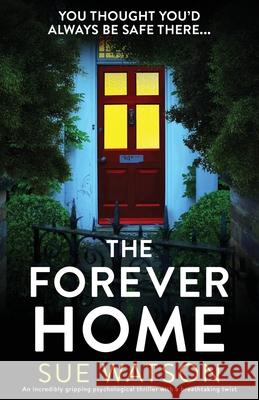 The Forever Home: An incredibly gripping psychological thriller with a breathtaking twist Sue Watson 9781800192805 Bookouture - książka