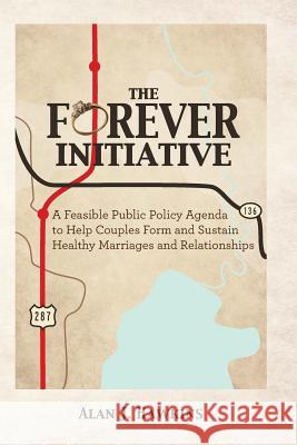 The Forever Initiative: A Feasible Public Policy Agenda to Help Couples Form and Sustain Healthy Marriages and Relationships Alan J. Hawkin 9781484850718 Createspace - książka
