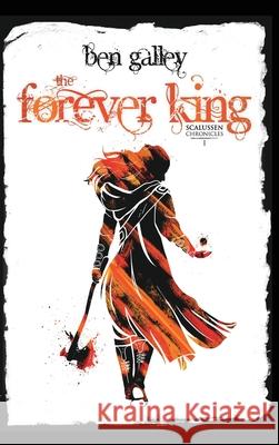 The Forever King: Scalussen Chronicles 1 Ben Galley 9781838162528 Bengalley.com - książka