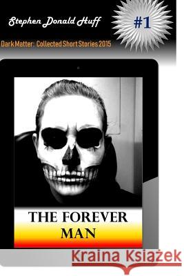 The Forever Man Stephen Donald Huff, PhD 9781533044457 Createspace Independent Publishing Platform - książka