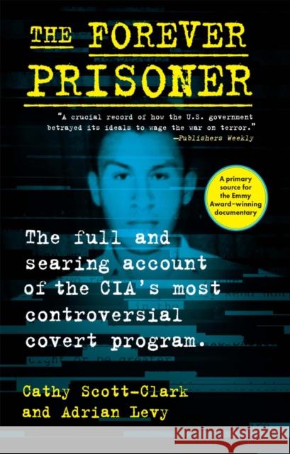 The Forever Prisoner: The Full and Searing Account of the CIA's Most Controversial Covert Program  9780802158932 Atlantic Monthly Press - książka