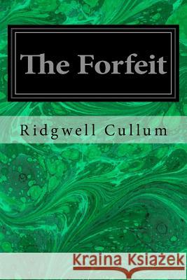 The Forfeit Ridgwell Cullum 9781533066206 Createspace Independent Publishing Platform - książka