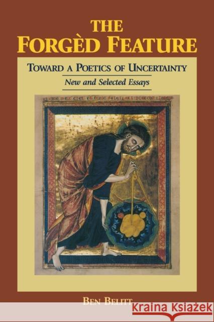 The Forgèd Feature: Towards a Poetics of Uncertainty, New and Selected Essays Belitt, Ben 9780823216048 Fordham University Press - książka