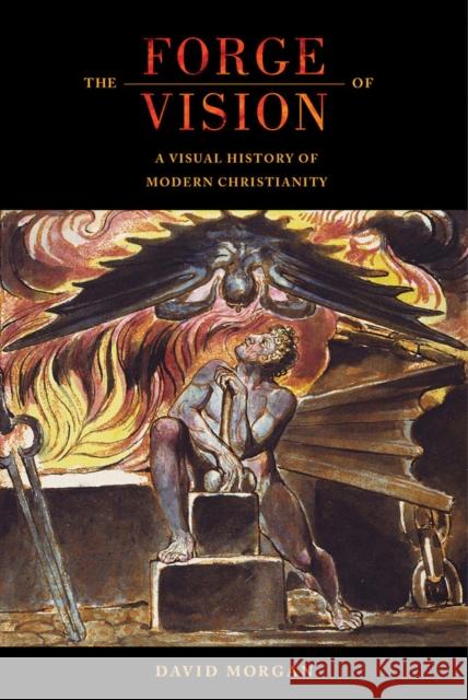 The Forge of Vision: A Visual History of Modern Christianity David Morgan 9780520286955 University of California Press - książka