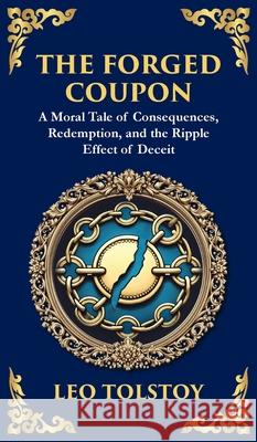The Forged Coupon: A Tale of Crime, Consequence, and Redemption (Deluxe Hardbound Edition) Leo Tolstoy Tim Zengerink 9781804215562 Library of Alexandria - książka