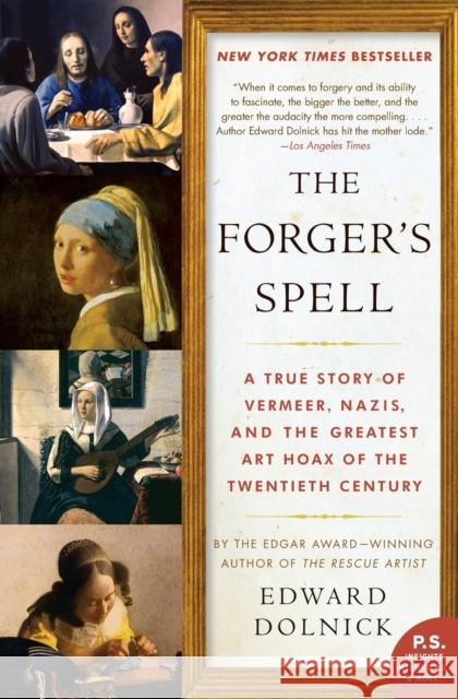 The Forger's Spell: A True Story of Vermeer, Nazis, and the Greatest Art Hoax of the Twentieth Century Edward Dolnick 9780060825423 Harper Perennial - książka