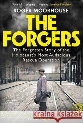 The Forgers: The Forgotten Story of the Holocaust’s Most Audacious Rescue Operation Roger Moorhouse 9781847926760 Vintage Publishing - książka