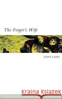 The Forger's Wife John Lang, Ken Gelder (University of Melbourne Australia), Rachael Weaver 9780987625304 Grattan Street Press, University of Melbourne - książka