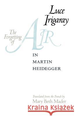 The Forgetting of Air in Martin Heidegger Luce Irigaray Mary Beth Mader 9780292738720 University of Texas Press - książka