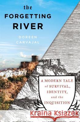 The Forgetting River: A Modern Tale of Survival, Identity, and the Inquisition Doreen Carvajal 9781594631528 Riverhead Books - książka