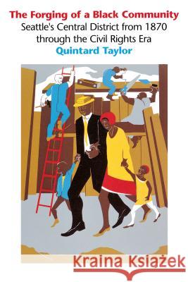 The Forging of a Black Community: Seattle's Central District from 1870 Through the Civil Rights Era Taylor, Quintard 9780295973456 University of Washington Press - książka