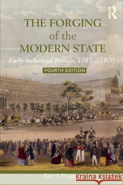 The Forging of the Modern State: Early Industrial Britain, 1783-C.1870 Eric J. Evans 9781138243507 Routledge - książka