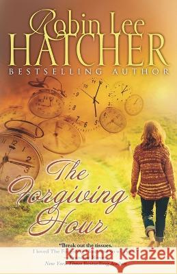 The Forgiving Hour Robin Lee Hatcher   9780999091210 Robinsong, Inc. - książka