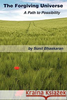 The Forgiving Universe Sunil Bhaskaran 9781450581448 Createspace - książka