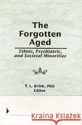 The Forgotten Aged: Ethnic, Psychiatric, and Societal Minorities Brink, T. L. 9781560245728 Haworth Press - książka