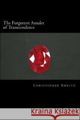 The Forgotten Amulet of Transcendence Christopher M. Smeltz Kelsey Smeltz Mandie Coombes 9781503056954 Createspace - książka