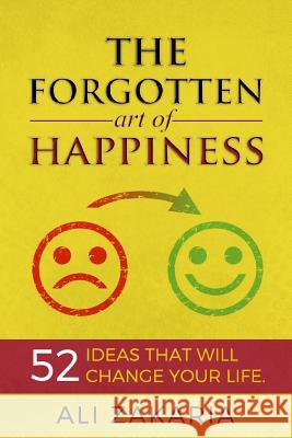 The Forgotten Art of Happiness: 52 Ideas That Will Change Your Life Ali Zakaria Hafez, Eric Edmeades, Amber Richberger 9781724560629 Createspace Independent Publishing Platform - książka